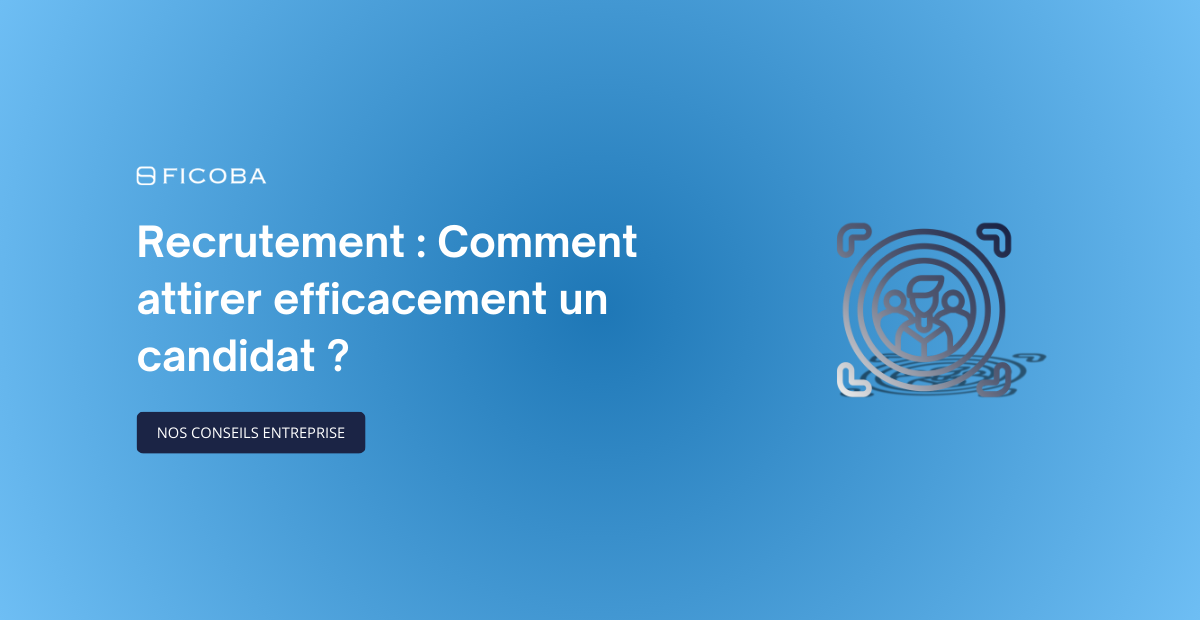 Recrutement : Comment attirer efficacement un candidat ?